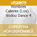 Hombres Caliente (Los) - Vodou Dance 4 cd musicale di Hombres Calientes, Los