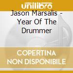 Jason Marsalis - Year Of The Drummer cd musicale di Jason Marsalis