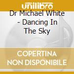 Dr Michael White - Dancing In The Sky cd