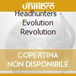 Headhunters - Evolution Revolution cd musicale di Headhunters