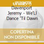 Davenport Jeremy - We'Ll Dance 'Til Dawn cd