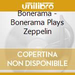 Bonerama - Bonerama Plays Zeppelin cd musicale di Bonerama