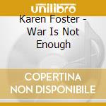 Karen Foster - War Is Not Enough