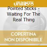 Pointed Sticks - Waiting For The Real Thing cd