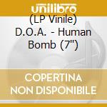 (LP Vinile) D.O.A. - Human Bomb (7'') lp vinile