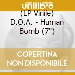 (LP Vinile) D.O.A. - Human Bomb (7'') vinile