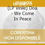 (LP Vinile) Doa - We Come In Peace vinile