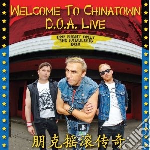D.O.A. - Welcome To Chinatown: Doa Live cd musicale di Doa