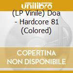 (LP Vinile) Doa - Hardcore  81 (Colored) vinile