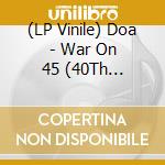 (LP Vinile) Doa - War On 45 (40Th Anniversary) vinile