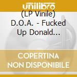 (LP Vinile) D.O.A. - Fucked Up Donald (Orange Vinyl) vinile