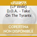 (LP Vinile) D.O.A. - Take On The Tyrants vinile