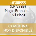 (LP Vinile) Magic Bronson - Evil Plans vinile