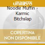 Noodle Muffin - Karmic Bitchslap cd