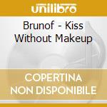 Brunof - Kiss Without Makeup cd