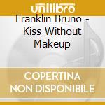 Franklin Bruno - Kiss Without Makeup