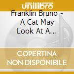 Franklin Bruno - A Cat May Look At A Queen cd musicale di Franklin Bruno