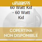 60 Watt Kid - 60 Watt Kid cd