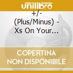 +/- (Plus/Minus) - Xs On Your Eyes cd