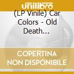 (LP Vinile) Car Colors - Old Death -Coloured vinile