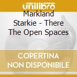 Markland Starkie - There The Open Spaces cd