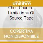 Chris Church - Limitations Of Source Tape cd