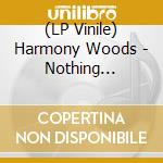 (LP Vinile) Harmony Woods - Nothing Special vinile