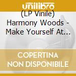 (LP Vinile) Harmony Woods - Make Yourself At Home vinile