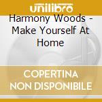 Harmony Woods - Make Yourself At Home cd