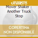 Mover Shaker - Another Truck Stop cd