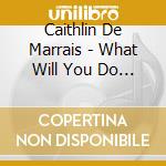Caithlin De Marrais - What Will You Do Then? cd