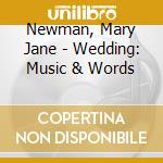Newman, Mary Jane - Wedding: Music & Words cd musicale di Newman, Mary Jane