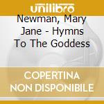 Newman, Mary Jane - Hymns To The Goddess cd musicale di Newman, Mary Jane