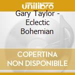 Gary Taylor - Eclectic Bohemian cd musicale di Gary Taylor