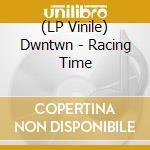 (LP Vinile) Dwntwn - Racing Time cd