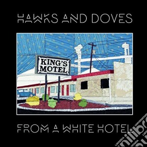 Hawks & Doves - From A White Hotel cd musicale di Hawks & Doves