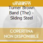 Turner Brown Band (The) - Sliding Steel cd musicale di Turner Brown Band (The)