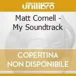 Matt Cornell - My Soundtrack
