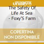 The Safety Of Life At Sea - Foxy'S Farm cd
