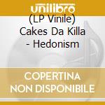 (LP Vinile) Cakes Da Killa - Hedonism lp vinile di Cakes Da Killa