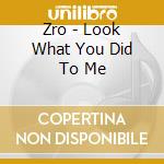 Zro - Look What You Did To Me cd
