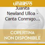 Juanita Newland Ulloa - Canta Conmigo Vol 1 cd musicale di Juanita Newland Ulloa