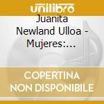Juanita Newland Ulloa - Mujeres: Mexican Boleros And Ballads, Vol.1 cd musicale di Juanita Newland Ulloa