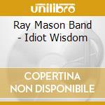 Ray Mason Band - Idiot Wisdom cd