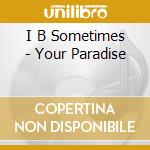 I B Sometimes - Your Paradise cd