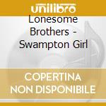 Lonesome Brothers - Swampton Girl cd musicale di Brothers Lonesome