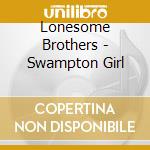 Lonesome Brothers - Swampton Girl cd