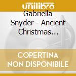 Gabriella Snyder - Ancient Christmas Songs & Carols cd