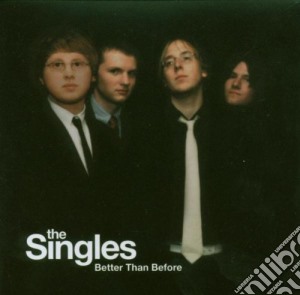 Singles (The) - Better Than Before cd musicale di SINGLES