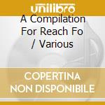 A Compilation For Reach Fo / Various cd